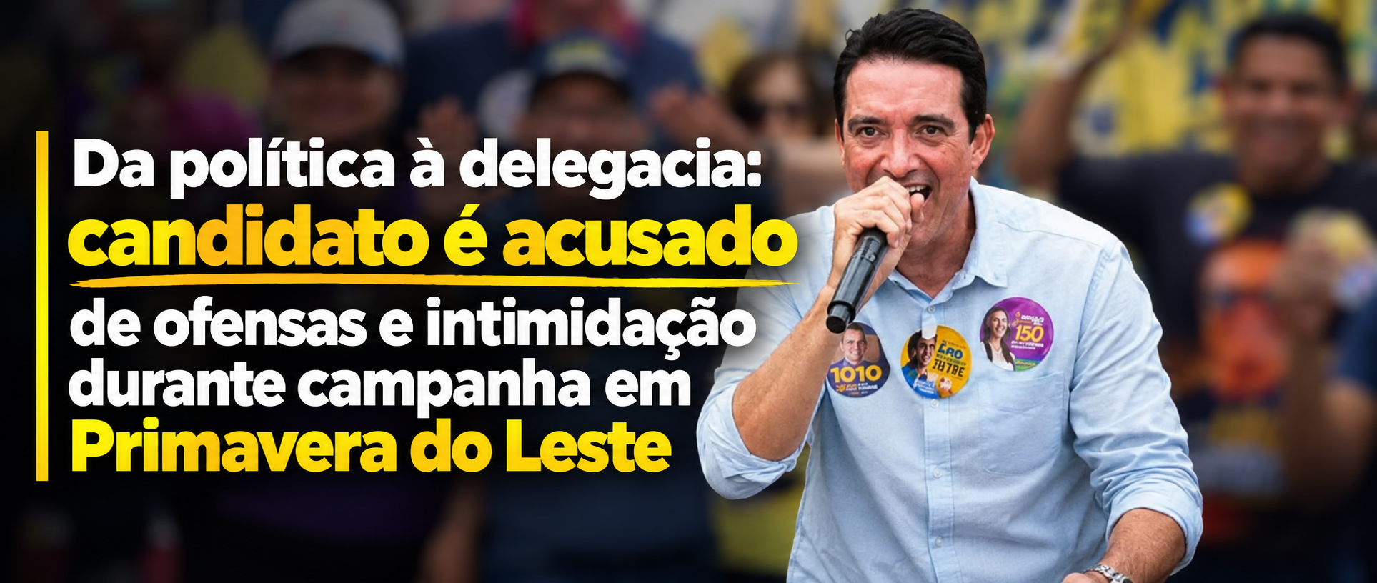 Da política à delegacia: candidato é acusado de ofensas e intimidação durante campanha em Primavera do Leste